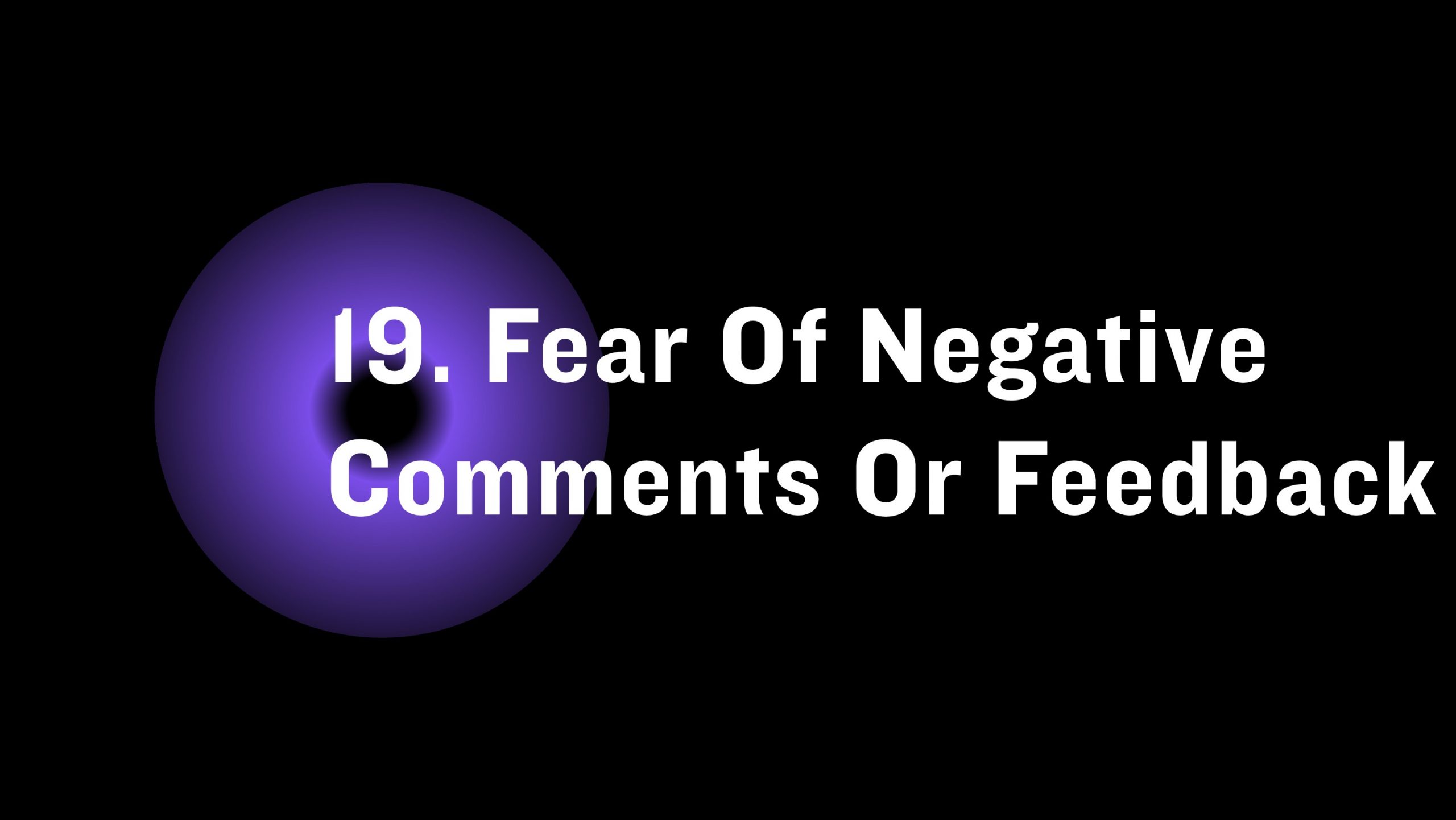 Fear of negative comments or feedback