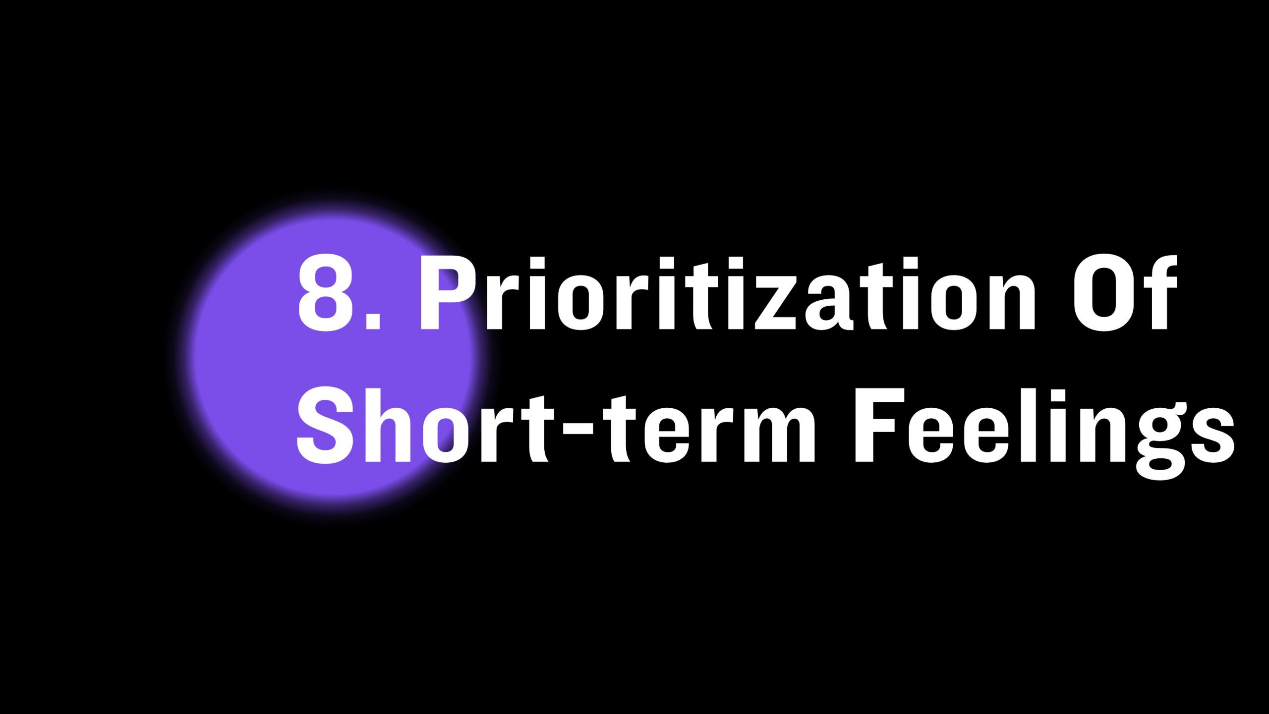Prioritization of short term feelings