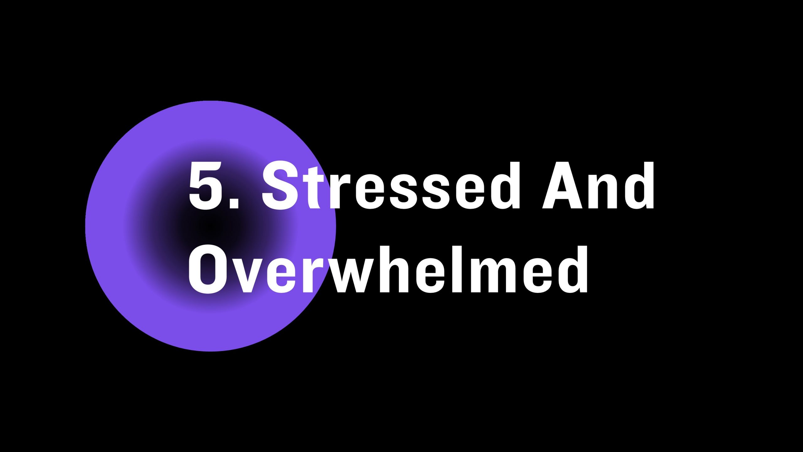 Stressed and overwhelmed